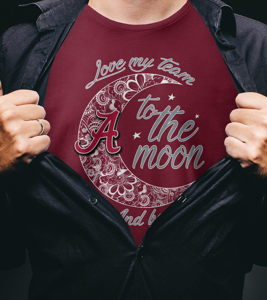 Love My Team To The Moon Alabama Crimson Tide And Back T-Shirt