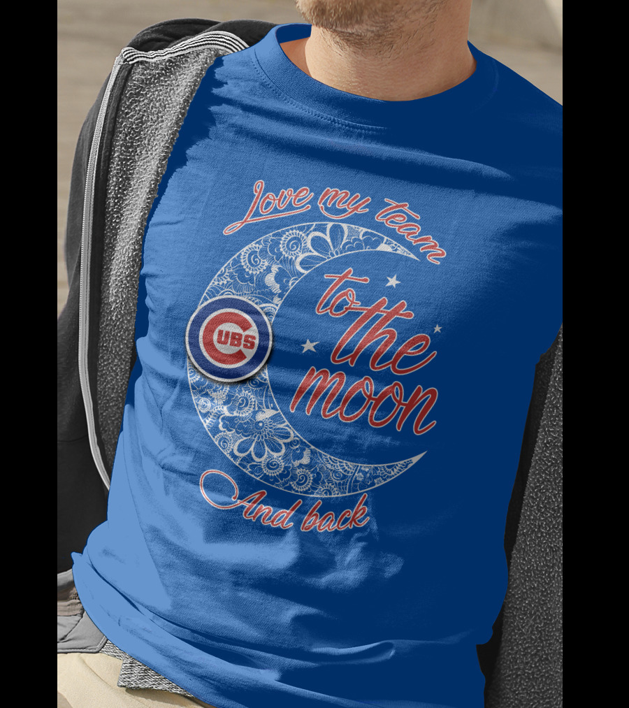 Cubs Love My Team To The Moon And Back T-Shirt