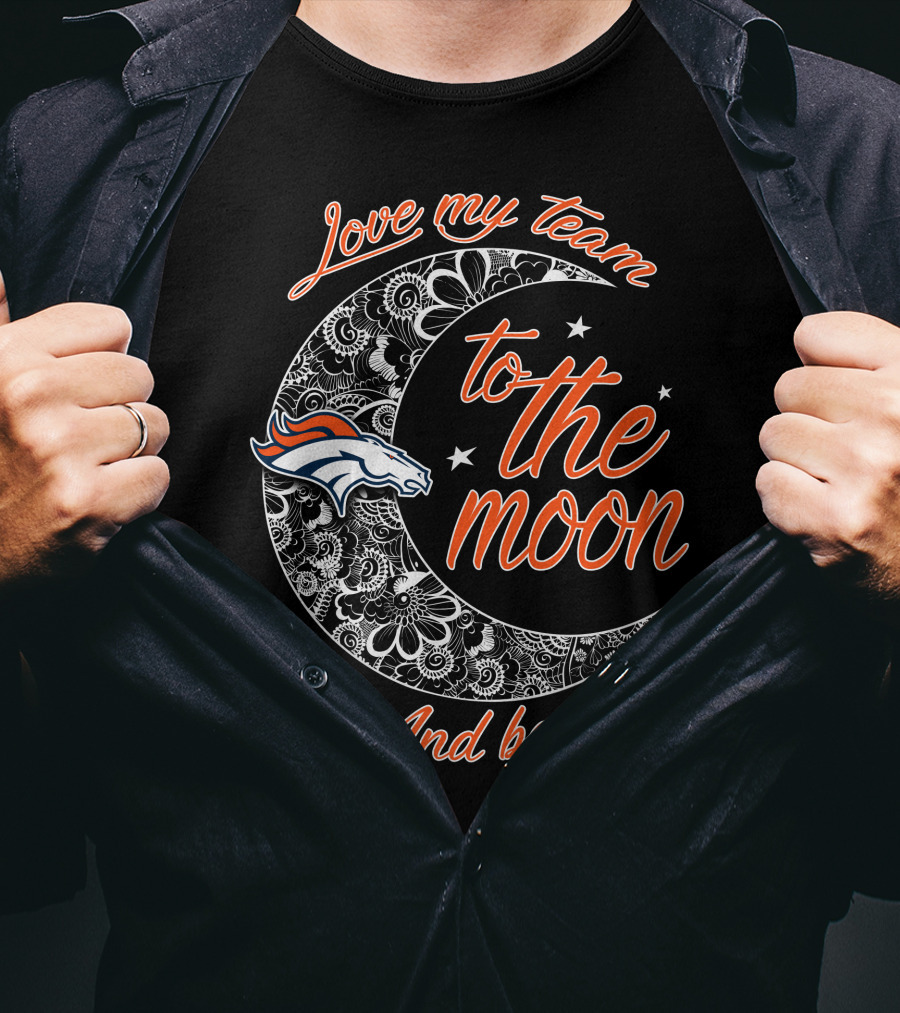 Denver Broncos Love My Team To The Moon And Back T-Shirt