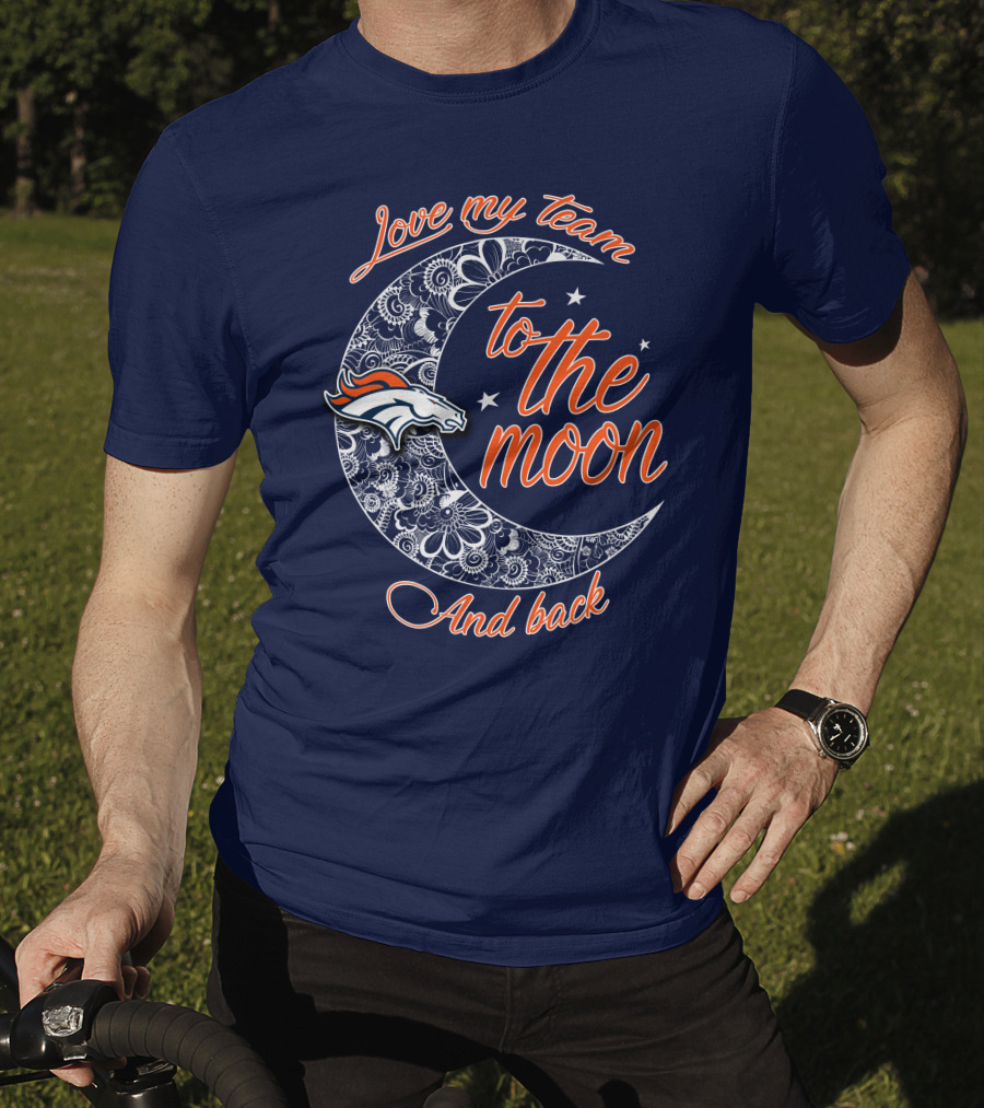 Love My Team To The Moon And Back Denver Broncos T-Shirt