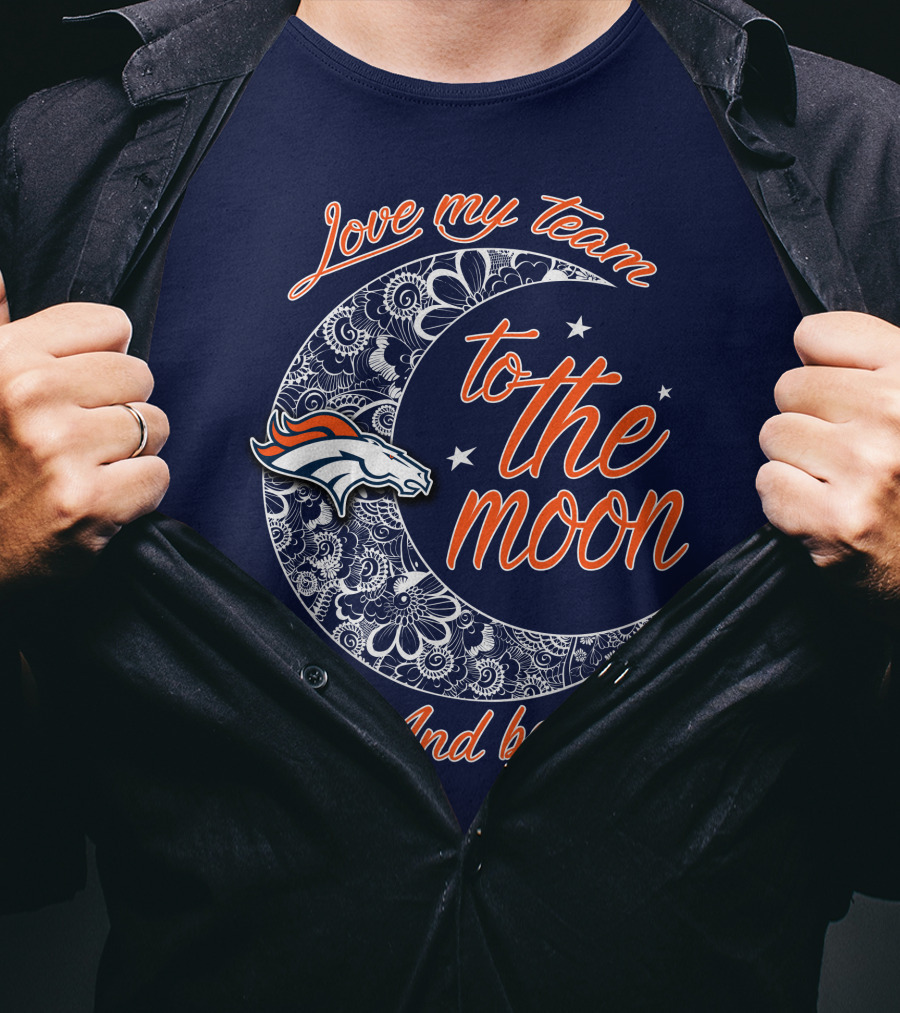 Love My Team To The Moon And Back Denver Broncos T-Shirt