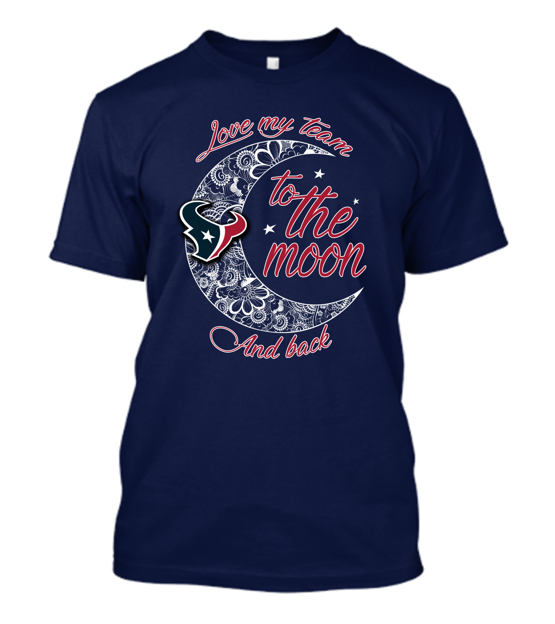 Love My Houston Texans Team To The Moon And Back T-Shirt