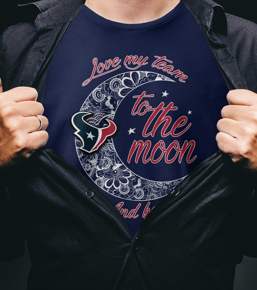 Love My Houston Texans Team To The Moon And Back T-Shirt