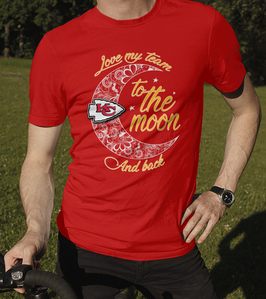 Kansas City Chiefs Love My Team To The Moon And Back T-Shirt