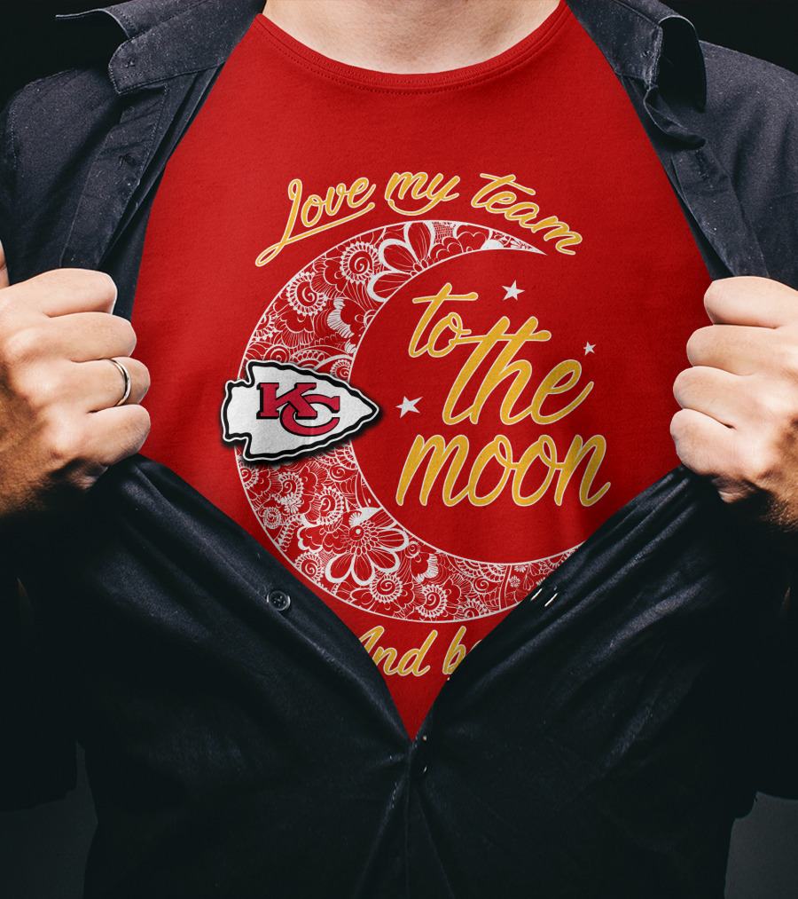 Kansas City Chiefs Love My Team To The Moon And Back T-Shirt