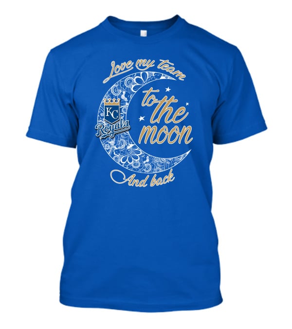 Love My Kansas City Royals Team To The Moon And Back T-Shirt