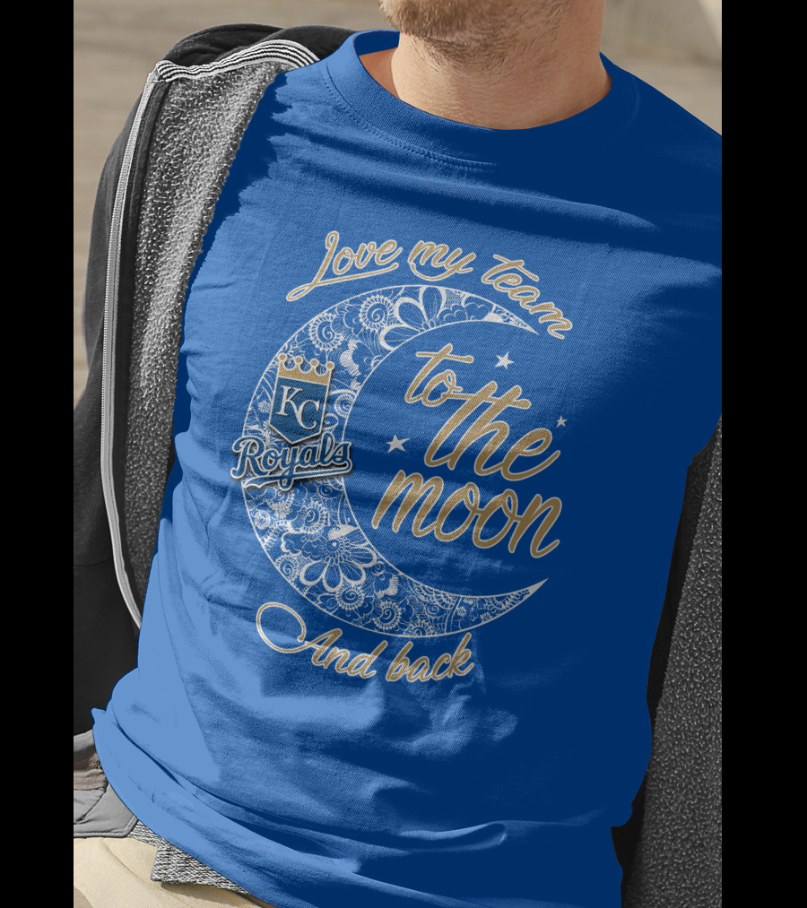 Love My Kansas City Royals Team To The Moon And Back T-Shirt