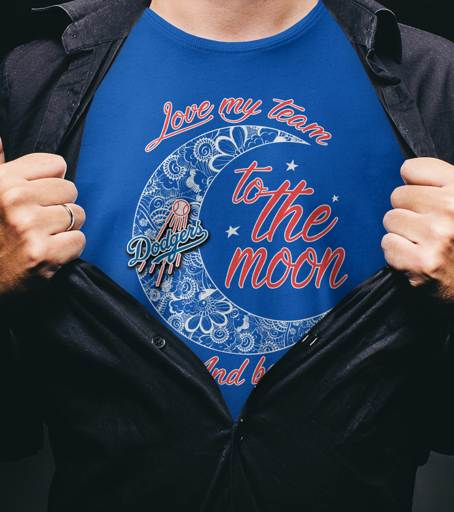 Los Angeles Dodgers Love My Team To The Moon And Back T-Shirt