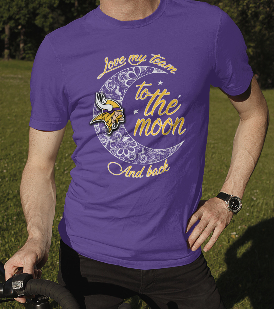 Minnesota Vikings Love My Team To The Moon And Back T-Shirt