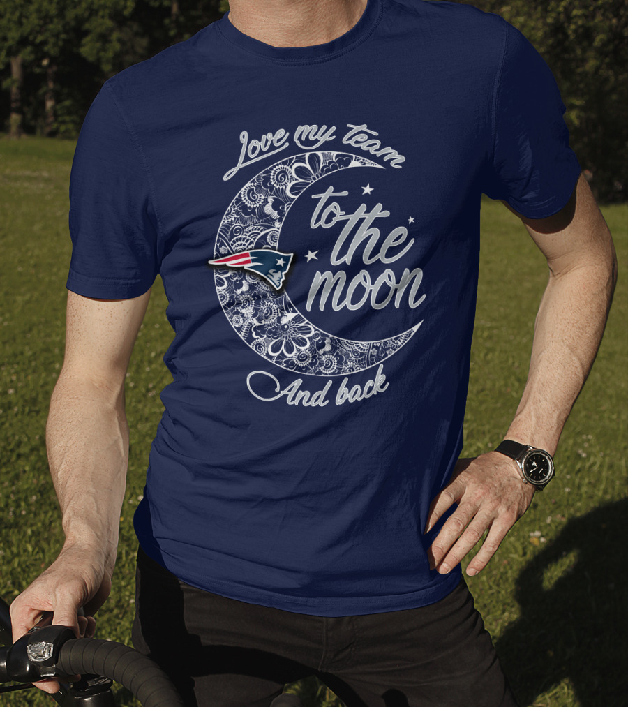 Love My Team To The Moon And Back New England Patriots T-Shirt