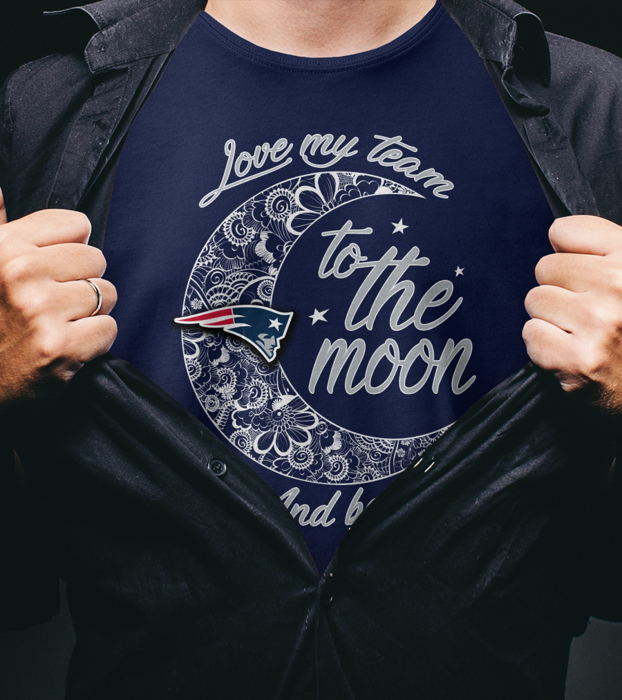 Love My Team To The Moon And Back New England Patriots T-Shirt