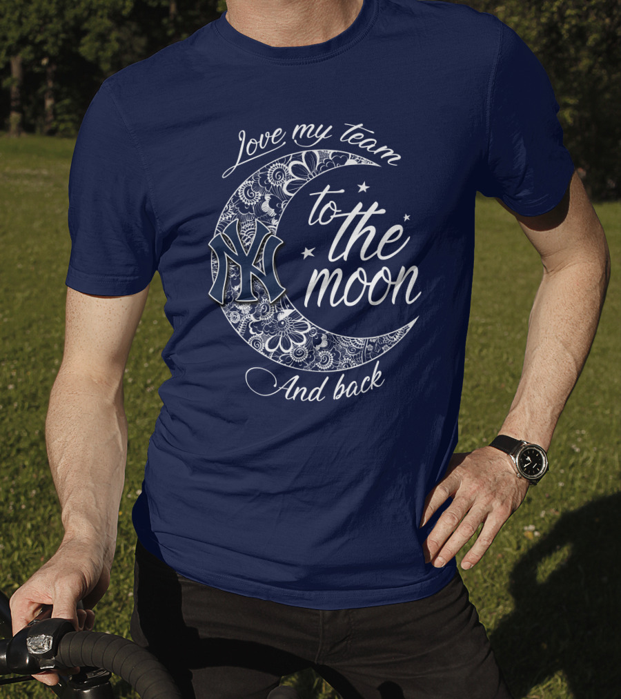 Love My Team New York Yankees To The Moon And Back T-Shirt
