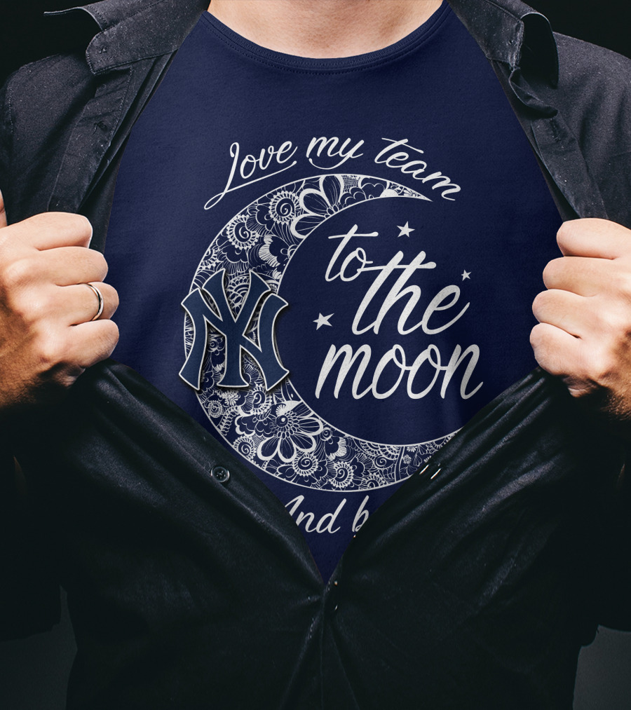 Love My Team New York Yankees To The Moon And Back T-Shirt