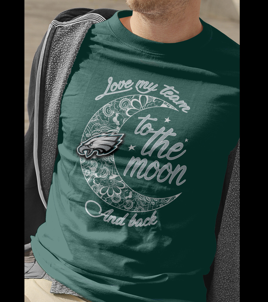 Philadelphia Eagles Love My Team To The Moon And Back T-Shirt