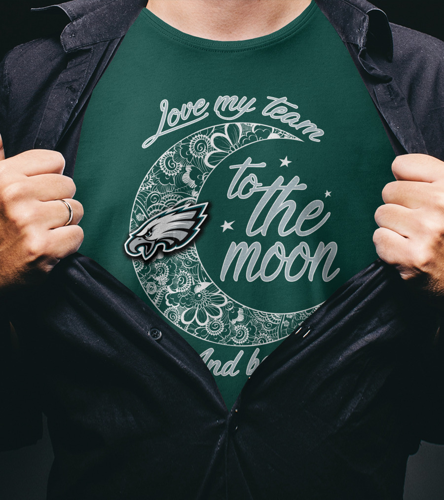 Philadelphia Eagles Love My Team To The Moon And Back T-Shirt