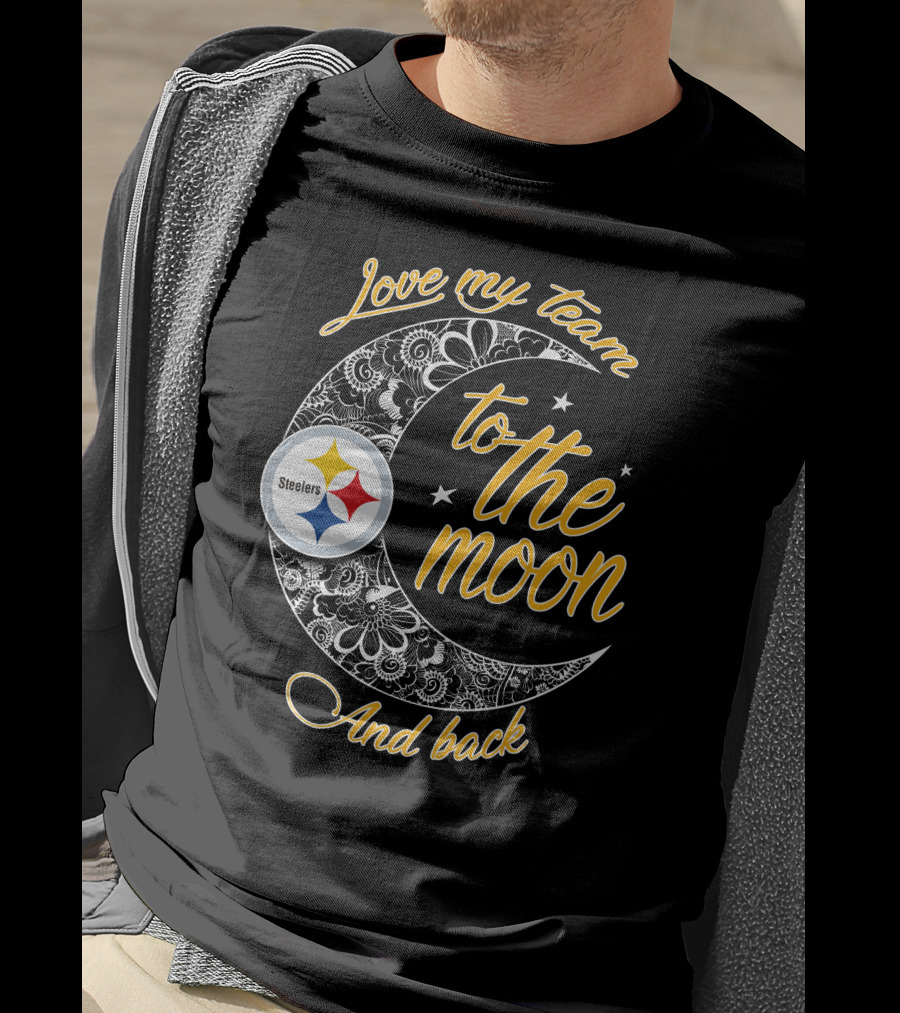 Love My Pittsburgh Steelers Team To The Moon And Back T-Shirt