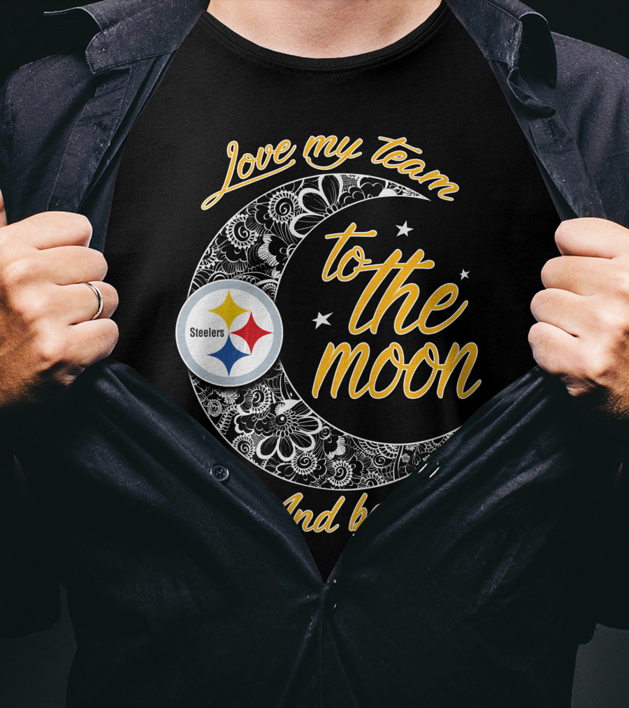 Love My Pittsburgh Steelers Team To The Moon And Back T-Shirt