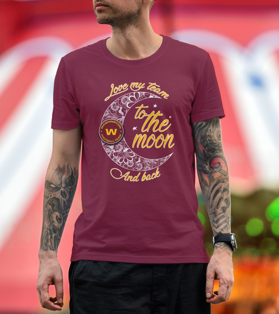 Love My Washington Football Team To The Moon And Back T-Shirt