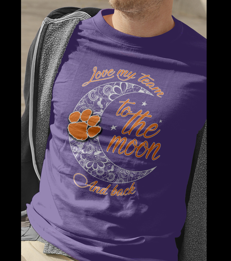 Love My Team Clemson Tigers To The Moon And Back T-Shirt