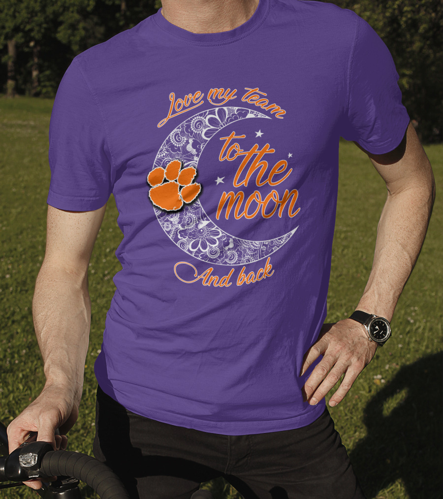 Love My Team Clemson Tigers To The Moon And Back T-Shirt
