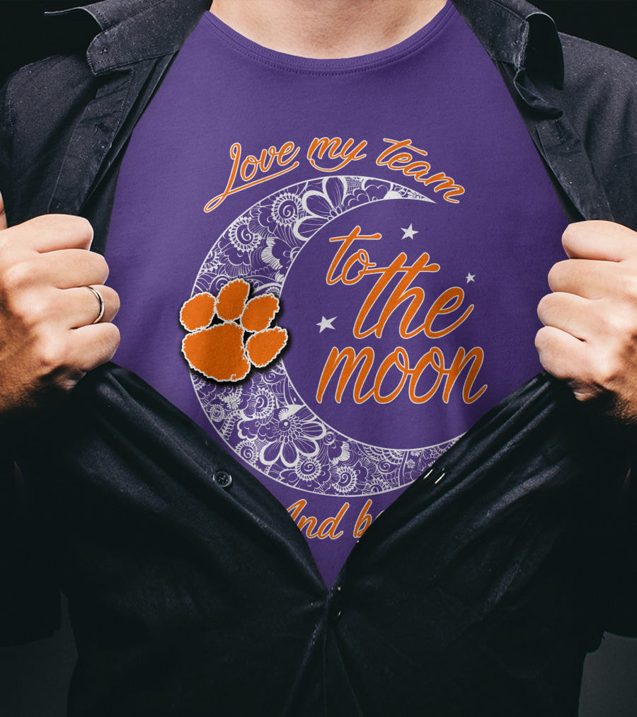Love My Team Clemson Tigers To The Moon And Back T-Shirt