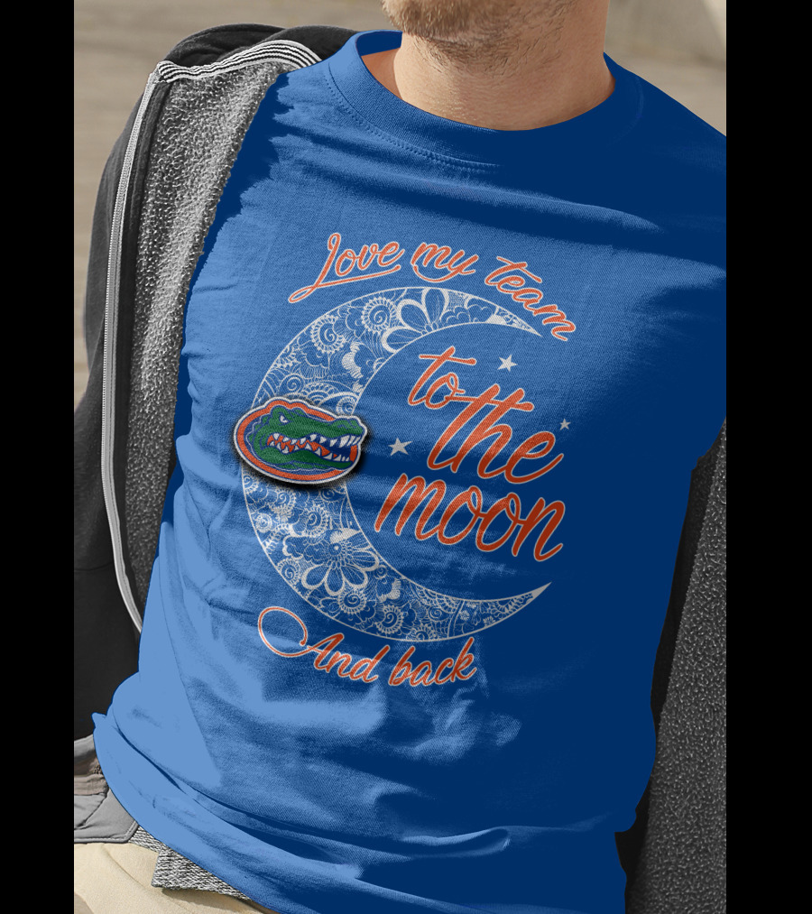 Love My Team To The Moon And Back Florida Gators T-Shirt