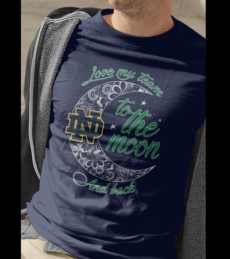 Notre Dame Fighting Irish ND Love My Team To The Moon And Back T-Shirt