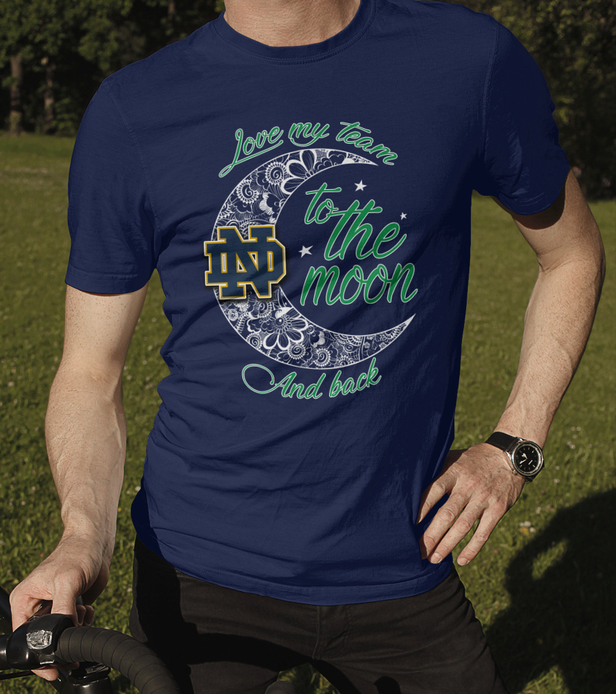 Notre Dame Fighting Irish ND Love My Team To The Moon And Back T-Shirt