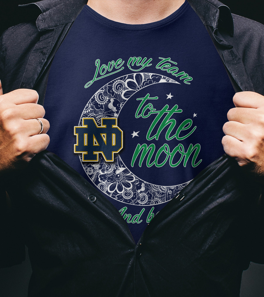 Notre Dame Fighting Irish ND Love My Team To The Moon And Back T-Shirt