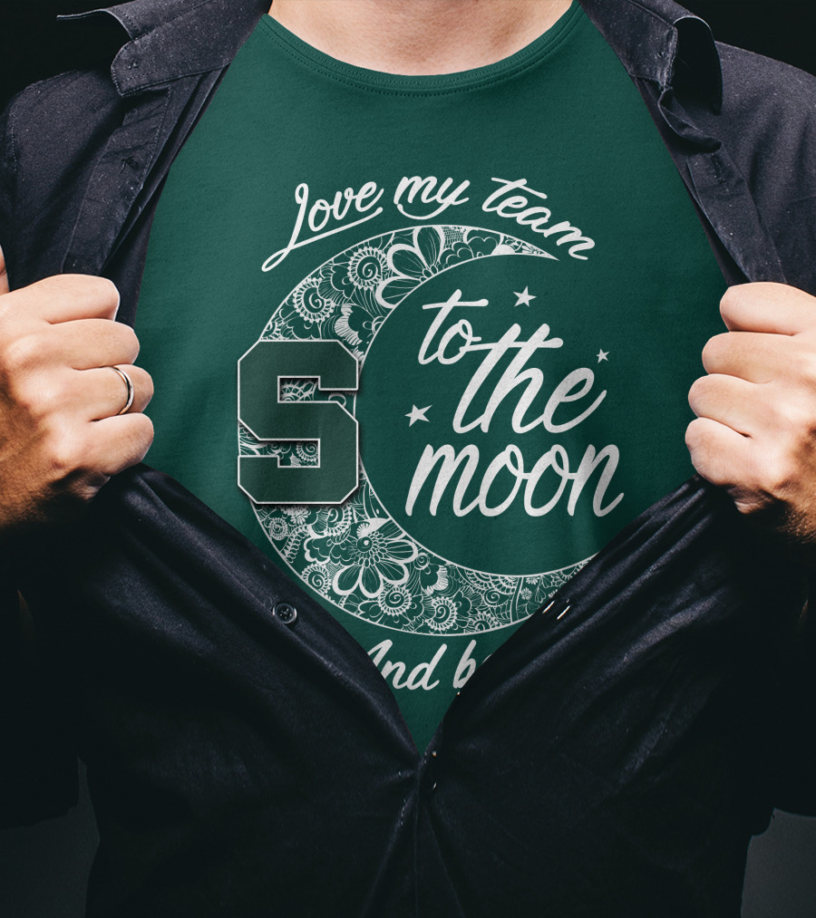 Michigan State Spartans Love My Team To The Moon And Back T-Shirt