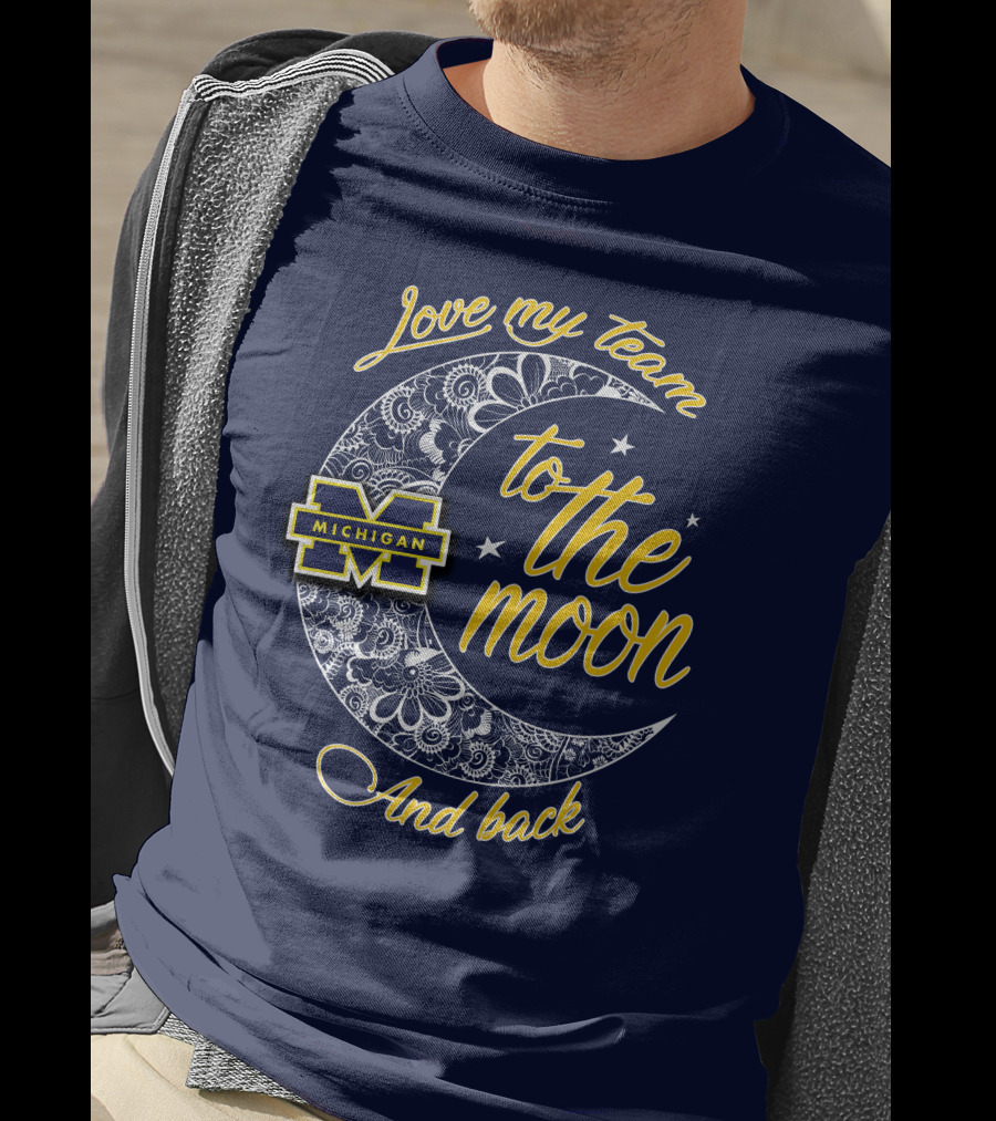 Love My Team To The Moon And Back Michigan Wolverines T-Shirt