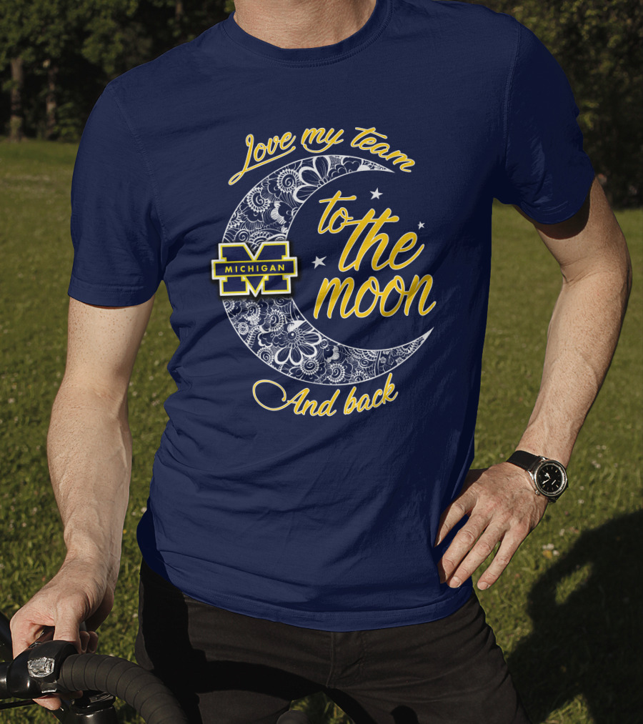 Love My Team To The Moon And Back Michigan Wolverines T-Shirt