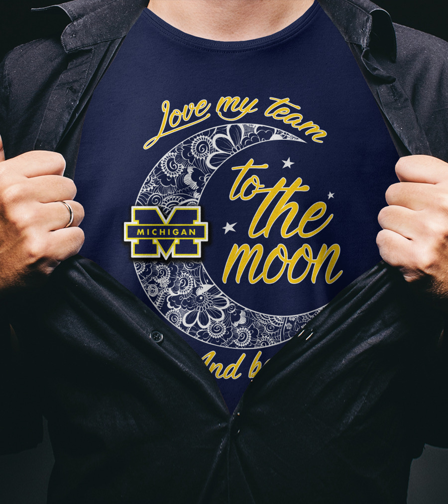 Love My Team To The Moon And Back Michigan Wolverines T-Shirt