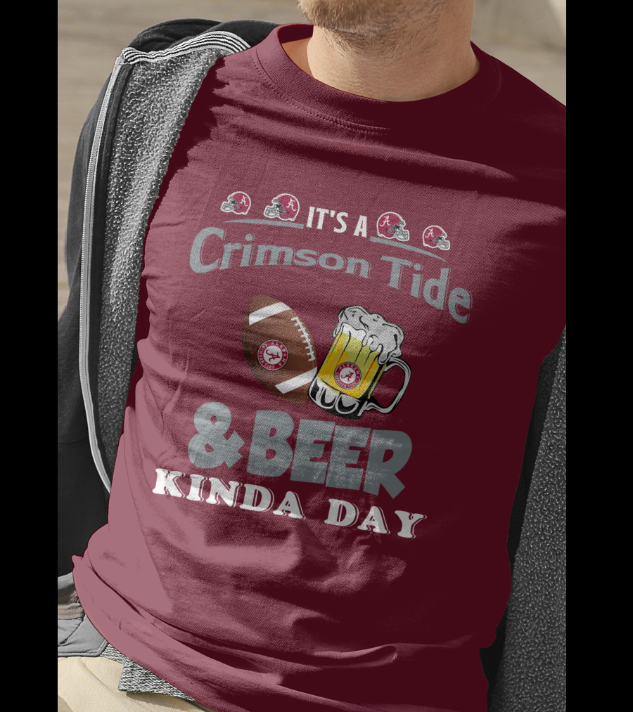 It's A Crimson Tide Football And Beer Kinda Day T-Shirt