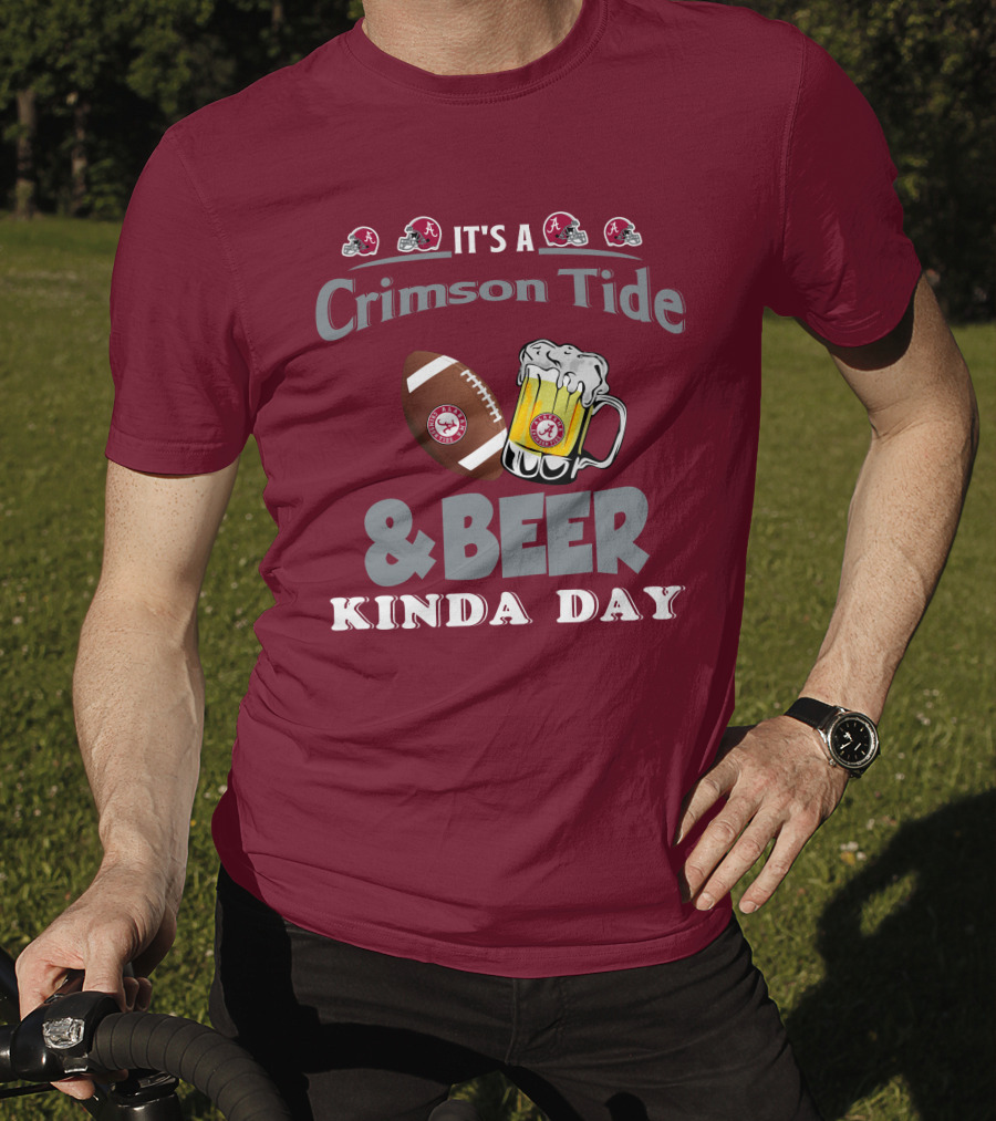 It's A Crimson Tide Football And Beer Kinda Day T-Shirt