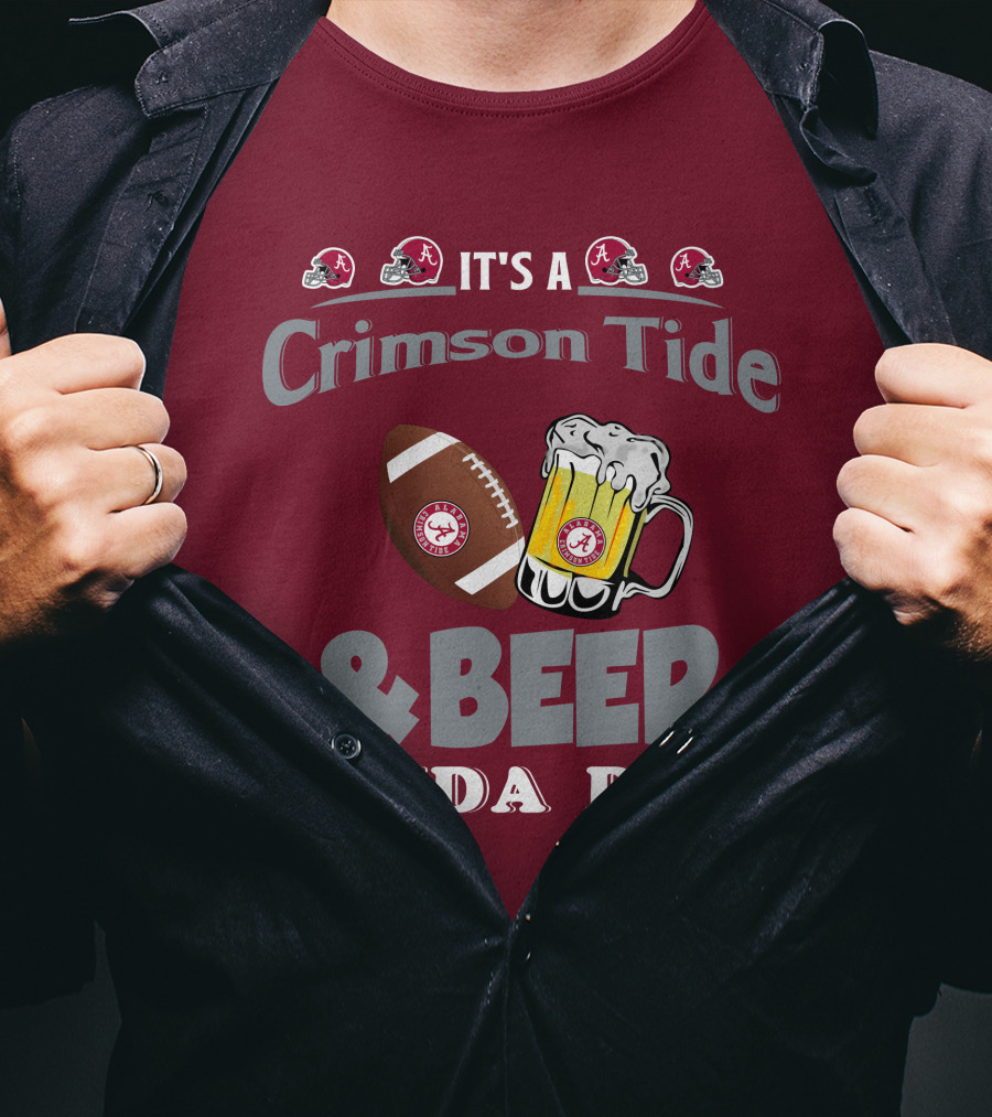 It's A Crimson Tide Football And Beer Kinda Day T-Shirt