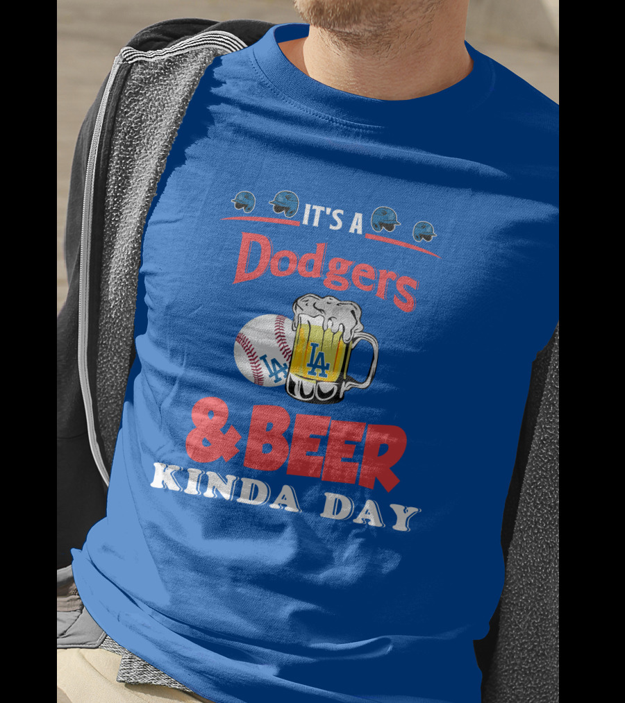 It's A Dodgers Baseball And LA Beer Kinda Day T-Shirt