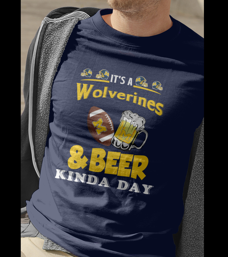 It's A Wolverines Football And Beer Kinda Day T-Shirt
