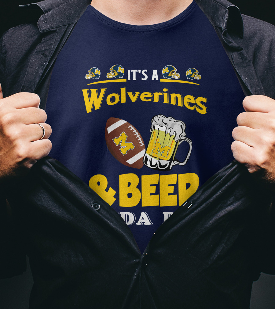 It's A Wolverines Football And Beer Kinda Day T-Shirt