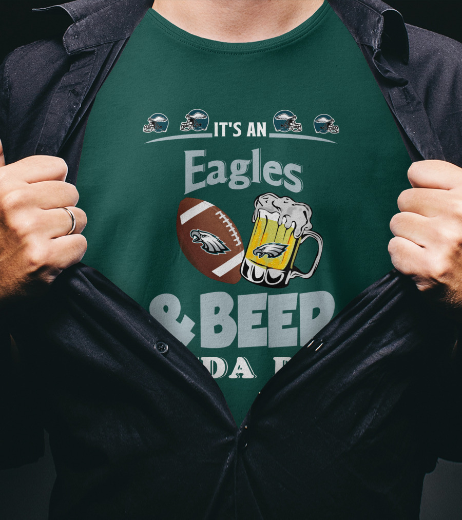 It's An Eagles And Beer Kinda Day Football And Mug With Philadelphia Eagles Helmet Icons T-Shirt