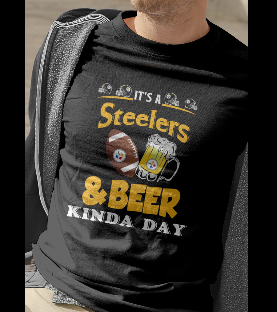 It's A Steelers Football And Beer Kinda Day T-Shirt