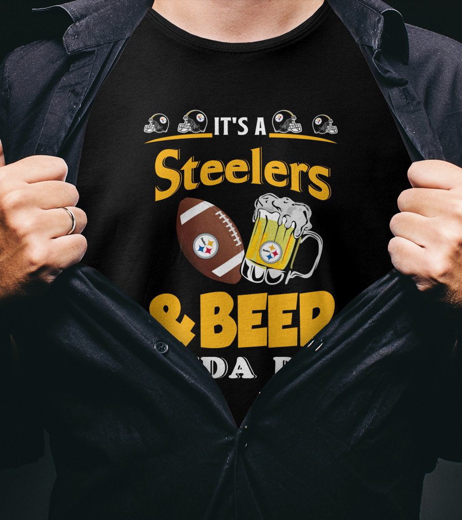 It's A Steelers Football And Beer Kinda Day T-Shirt