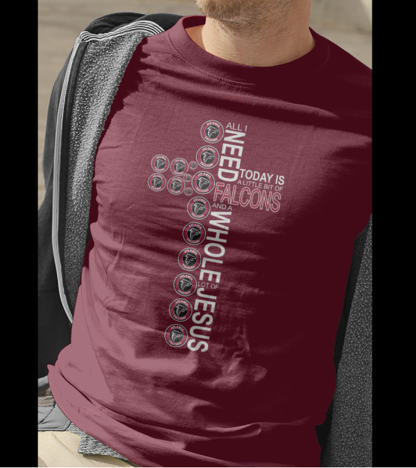 All I Need Today Is A Little Bit Of Falcons And A Whole Lot Of Jesus Cross Design Atlanta Falcons T-Shirt