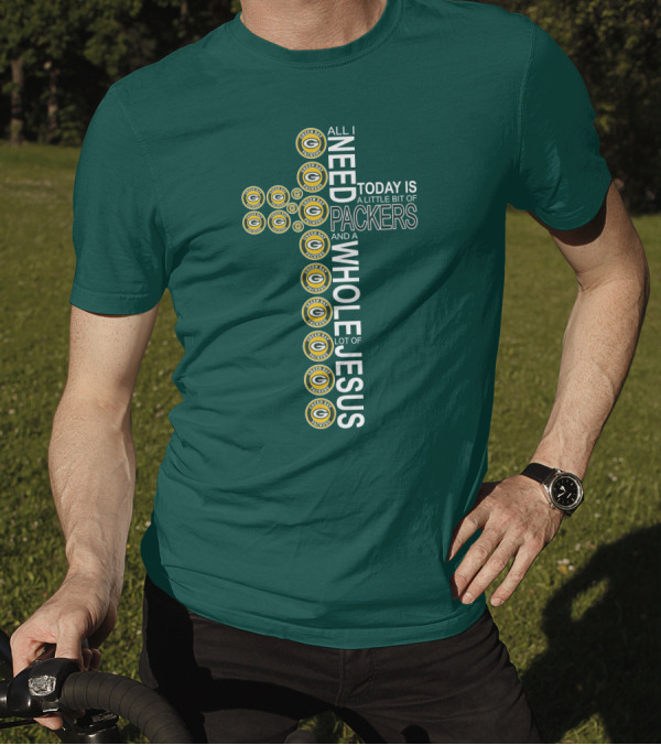 All I Need Today Is A Little Bit Of Packers And A Whole Lot Of Jesus Green Bay Packers T-Shirt