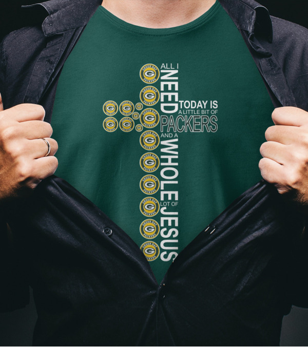 All I Need Today Is A Little Bit Of Packers And A Whole Lot Of Jesus Green Bay Packers T-Shirt