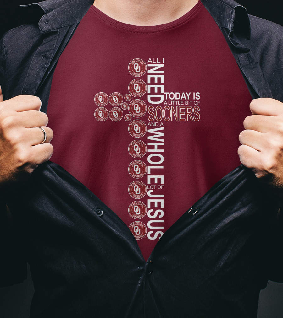 All I Need Today Is A Little Bit Of Sooners And A Whole Lot Of Jesus OU T-Shirt