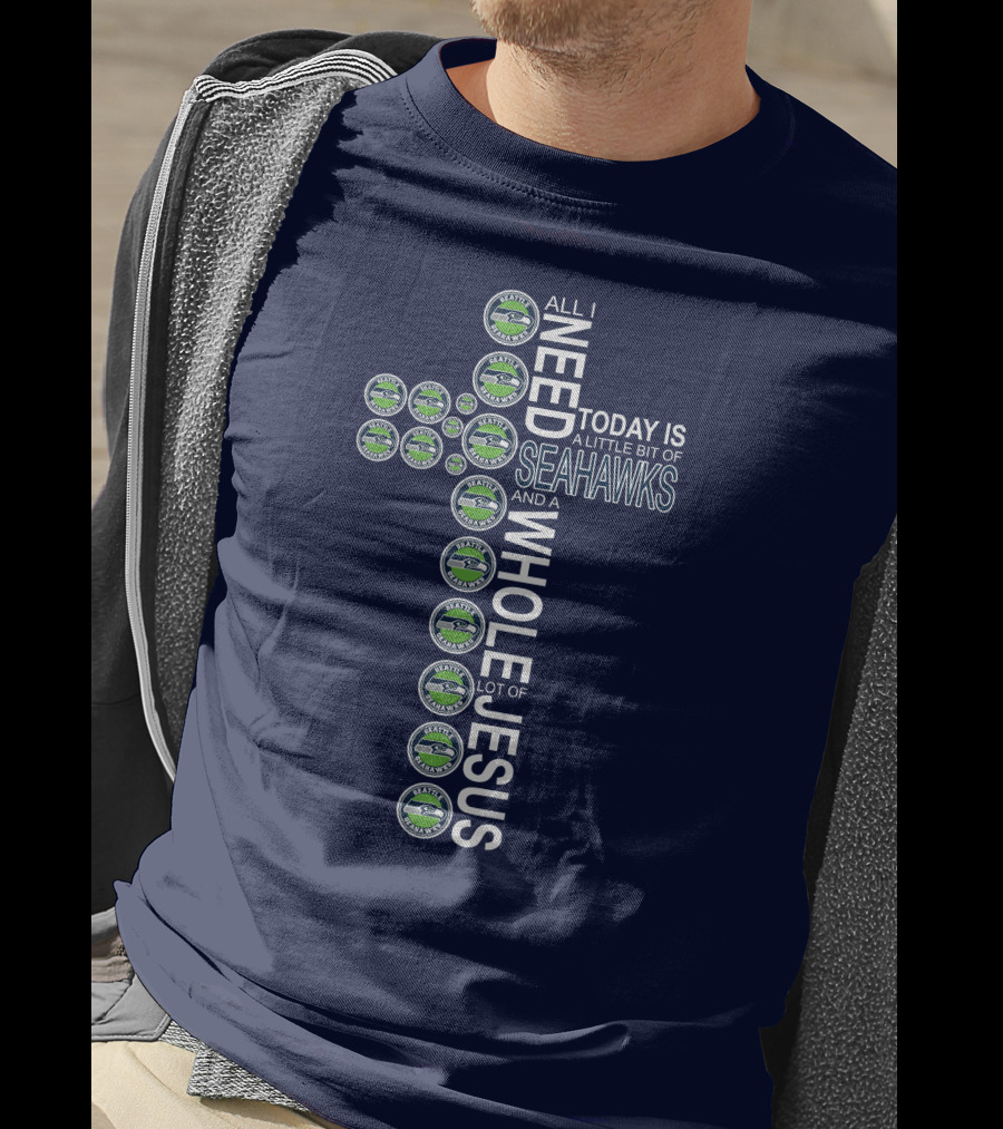 All I Need Today Is Seattle Seahawks And Whole Lot Of Jesus T-Shirt