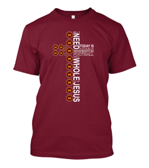All I Need Is Washington Football Team And Jesus Cross T-Shirt