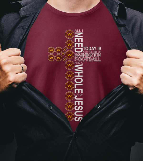 All I Need Is Washington Football Team And Jesus Cross T-Shirt