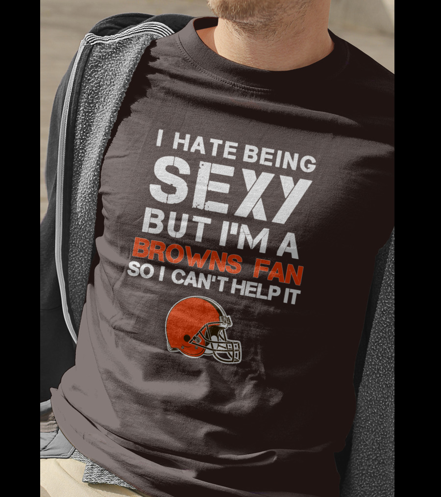 I Hate Being Sexy But I'm A Cleveland Browns Fan So I Can't Help It Browns Helmet T-Shirt